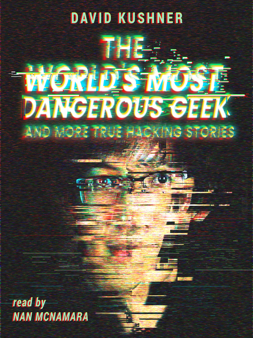 Title details for The World's Most Dangerous Geek by David Kushner - Wait list